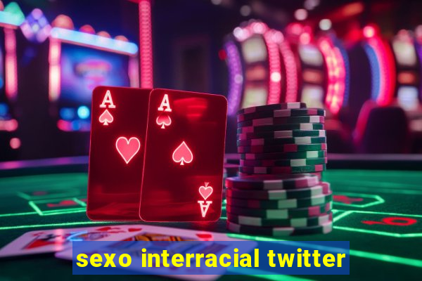 sexo interracial twitter